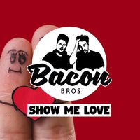 Bacon Bros - Show Me Love