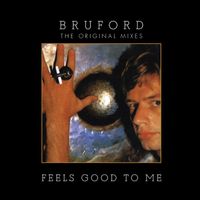 Bruford - Feels Good to Me