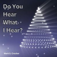 Mark S. Crocker - Do You Hear What I Hear