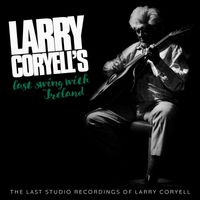 Larry Coryell - Larry Coryell's Last Swing With Ireland