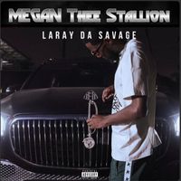 Laray Da Savage - Megan Thee Stallion (Explicit)
