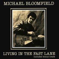 Mike Bloomfield - Living In The Fast Lane (Expanded Edition)