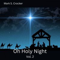Mark S. Crocker - Oh Holy Night Vol. 2