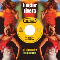Hector Rivera - At the Party / Do It to Me