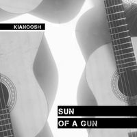 Kianoosh - Sun Of A Gun