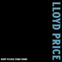 Lloyd Price - Baby Please Come Home