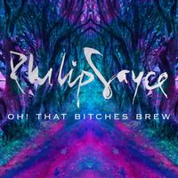 Philip Sayce - Oh! That Bitches Brew