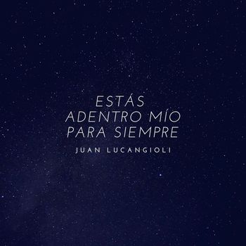 Juan Lucangioli - Estás Adentro Mío para Siempre