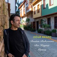 Oğuz Aksaç - Dostun Bahçasına Bir Hoyrat Girmiş