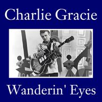 Charlie Gracie - Wanderin' Eyes