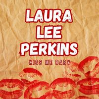 Laura Lee Perkins - Kiss Me Baby
