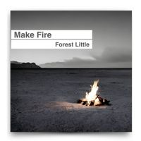 Forest Little - Make Fire