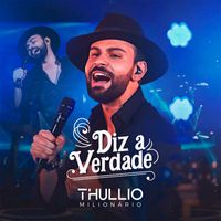 Thullio Milionário - Diz a Verdade (Ao Vivo)