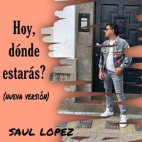 Saul Lopez - Hoy, Dónde Estarás ? (Nueva Versión)