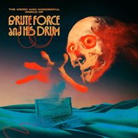 Brute Force and His Drum - The Weird And Wonderful World Of...