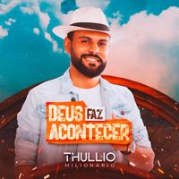Thullio Milionário - Deus Faz Acontecer
