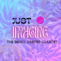 The Benny Carter Quartet - Just Imagine - The Benny Carter Quartet