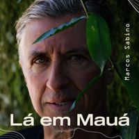 Marcos Sabino - Lá em Mauá