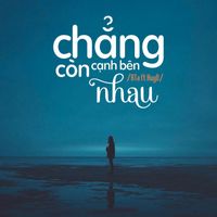 BTa - Chẳng Còn Cạnh Bên Nhau