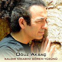 Oğuz Aksaç - Kaldır Nikabını Görem Yüzünü