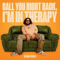 Shah Rule - Call You Right Back, I'm in Therapy (Explicit)