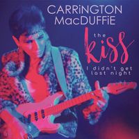 Carrington MacDuffie - The Kiss I Didn't Get Last Night