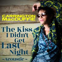 Carrington MacDuffie - The Kiss I Didn't Get Last Night (Acoustic)