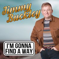 Jimmy Buckley - I'm Gonna Find A Way