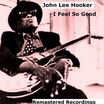 John Lee Hooker - I Feel So Good