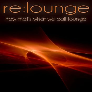 re:lounge - Now That's What We Call Lounge