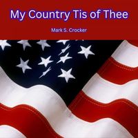 Mark S. Crocker - My Country Tis Of Thee