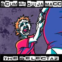 Scum - The Selectaz (feat. Ouija Macc) (Explicit)