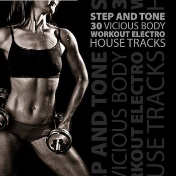Various Artists - Step and Tone - 30 Vicious Body Workout Electro House Tracks