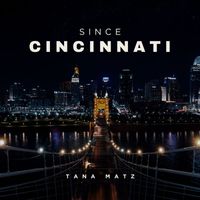 Tana Matz - Since Cincinnati