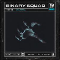 Binary Squad - I Wanna
