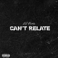 Lil Prince - Can't Relate (Explicit)