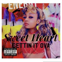 Sweet Heart - Gettin It Ova (Explicit)