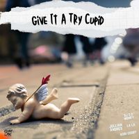 Jullian Andres - Give It A Try Cupid (feat. La La, DJ C Money & Kori Cosby)