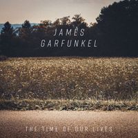 James Garfunkel - The Time of Our Lives