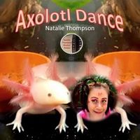 Natalie Thompson - Axolotl Dance