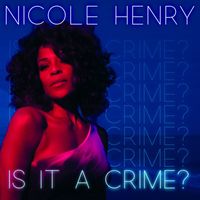 Nicole Henry - Is It a Crime? (Extended Radio Edit)