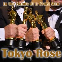Tokyo Rose - In the Hands of a Cruel Man