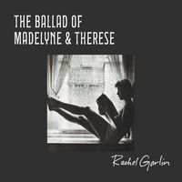 Rachel Garlin - The Ballad of Madelyne & Therese