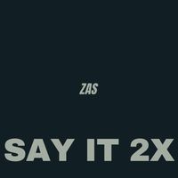 ZAS - Say It 2x (Explicit)