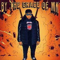 MK - By the Grace of M K (Explicit)