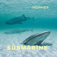 Noah23 - Submarine (Explicit)