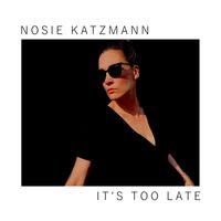Nosie Katzmann - It's Too Late