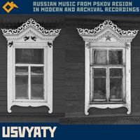 Ekaterina Trusova, Sofya Rubisova & Dmitry Kozintsev - Usvyaty: Russian Music from Pskov Region in Modern and Archival Recordings