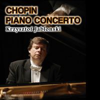 Krzysztof Jablonski - Chopin Piano Concerto No.1 and No.2