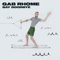 Gab Rhome - Say Goodbye